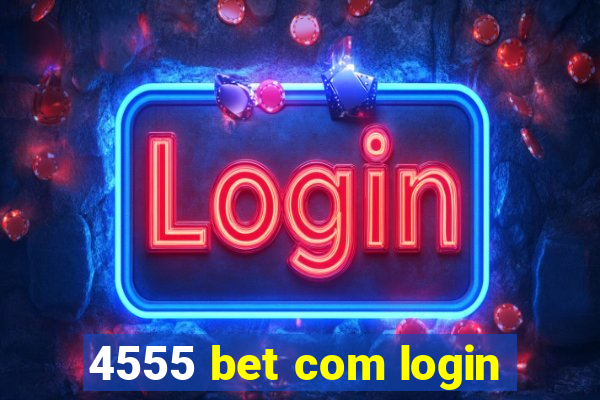 4555 bet com login